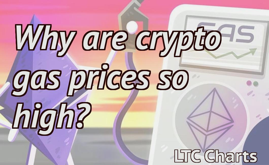 why are gas prices so high crypto