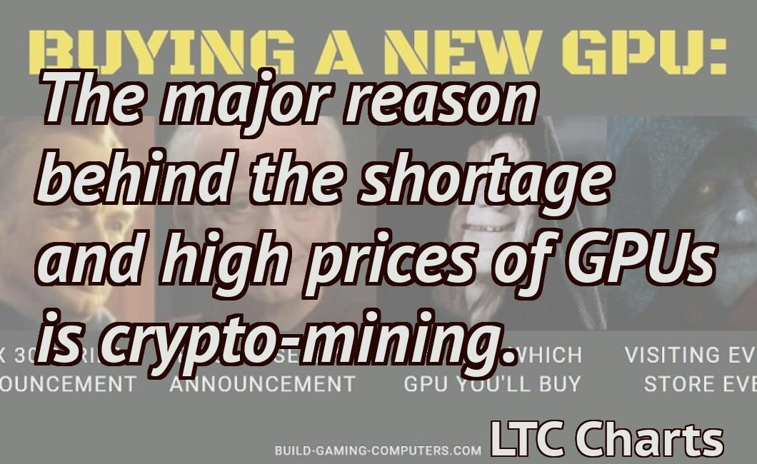 The major reason behind the shortage and high prices of GPUs is crypto-mining.